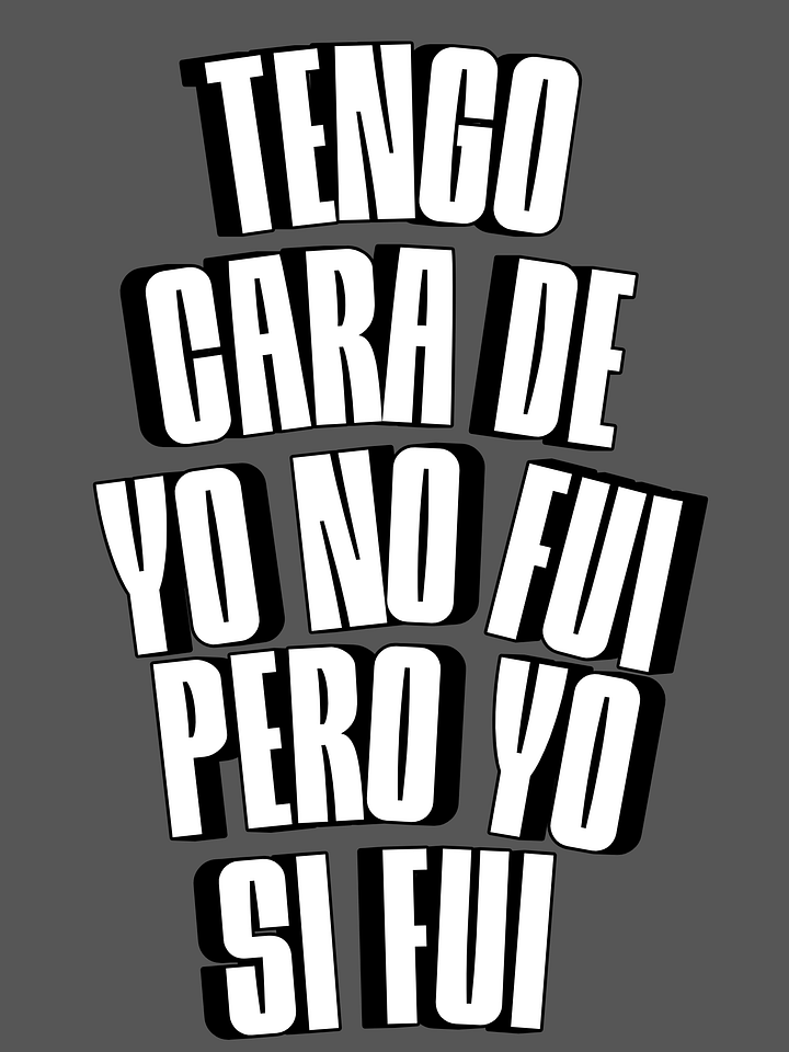 Tengo Cara de Yo No Fui, Pero Yo Si Fui Camiseta Unisex product image (1)