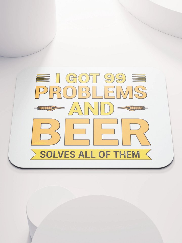 I GOT 99 PROBLEMS AND BEER SOLVES ALL OF THEM product image (1)