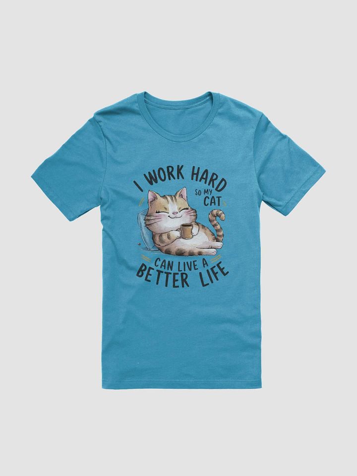 I Work Hard So My Cat Can Live a Better Life – Funny Cat Lover T-Shirt product image (1)