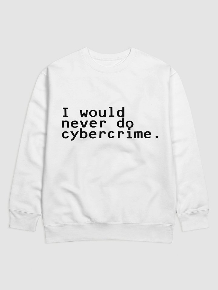 i would never do cybercrime white sweatshirt product image (1)