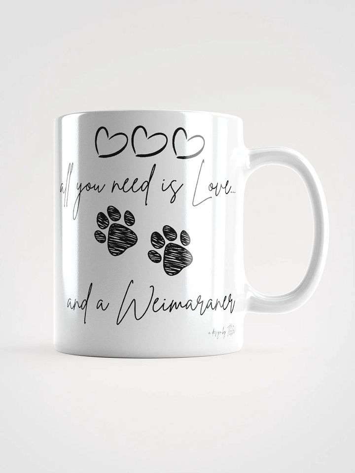 All You Need is Love and a Weimaraner - White Glossy Mug product image (1)