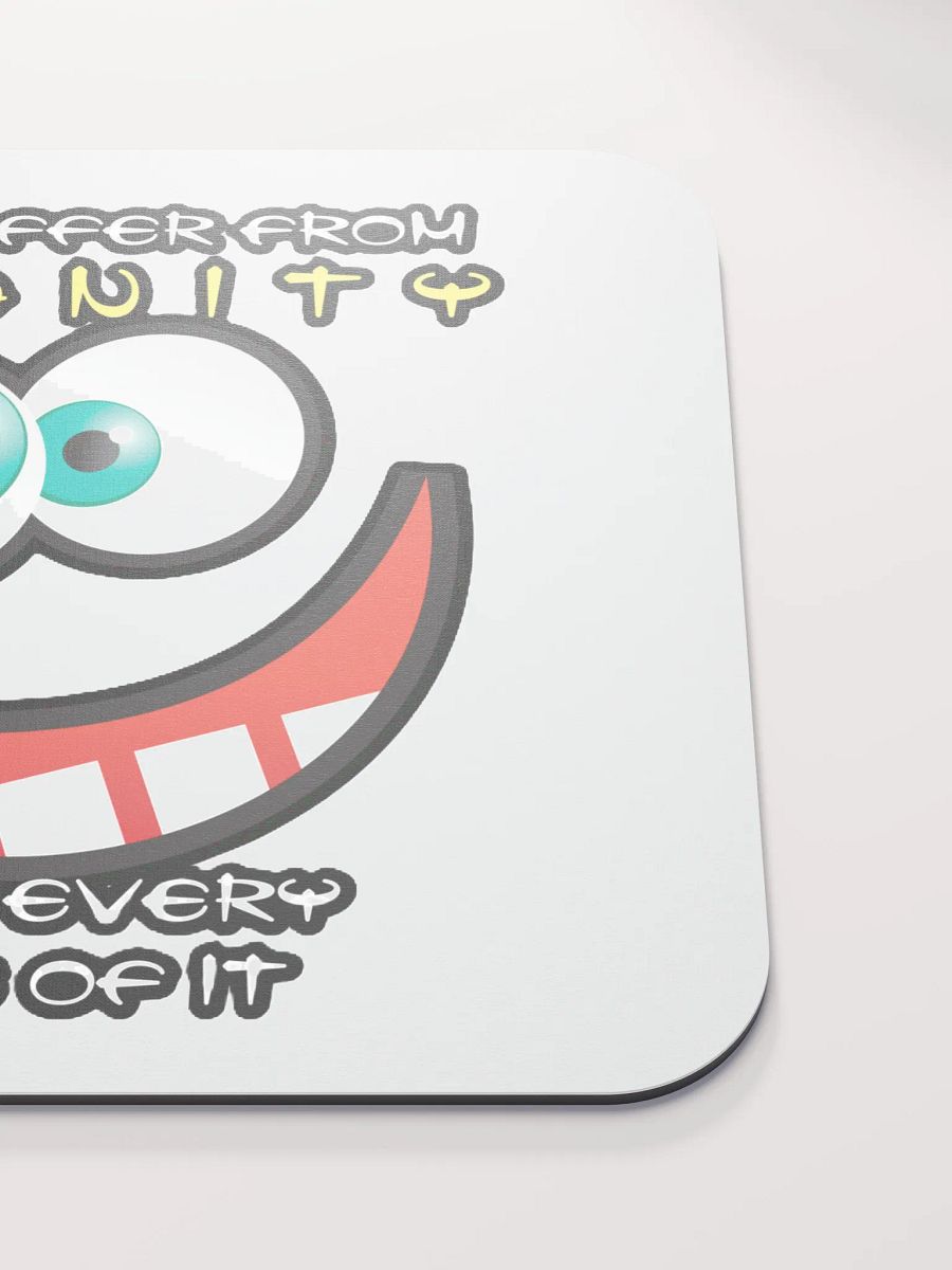I DON'T SUFFER FROM INSANITY, I ENJOY EVERY MINUTE OF IT product image (5)