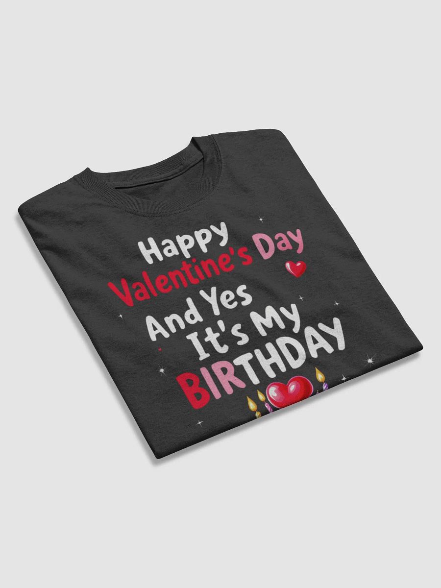 Happy Valentine's Day And Yes It's My Birthday T-Shirt product image (13)
