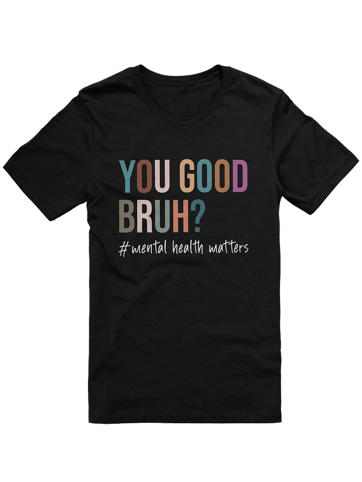 You Good Bruh – Encouraging Check-Ins Mental Health Awareness T-Shirt product image (3)