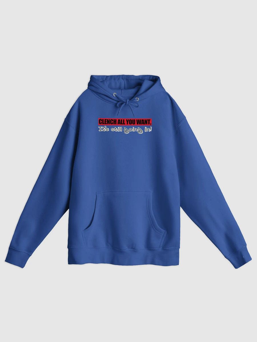 Clench All You Want It’s Still Going In Hoodie product image (1)