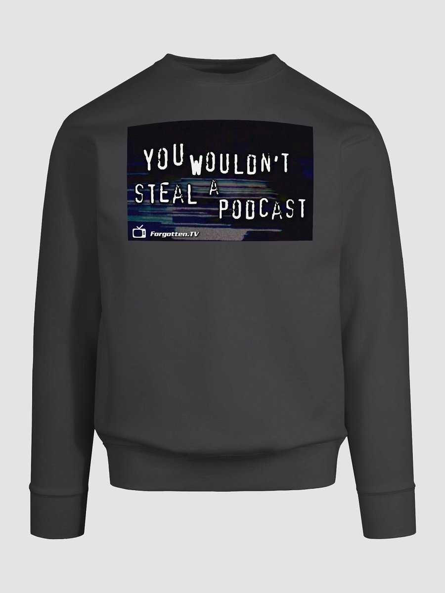 You Wouldn't Steal a Podcast Sweatshirt product image (9)