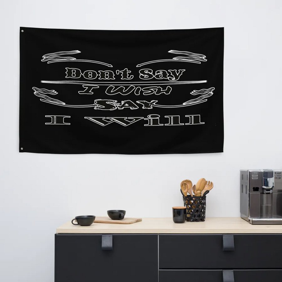 Dont Say I Wish Say I Will - Black - Flag product image (6)