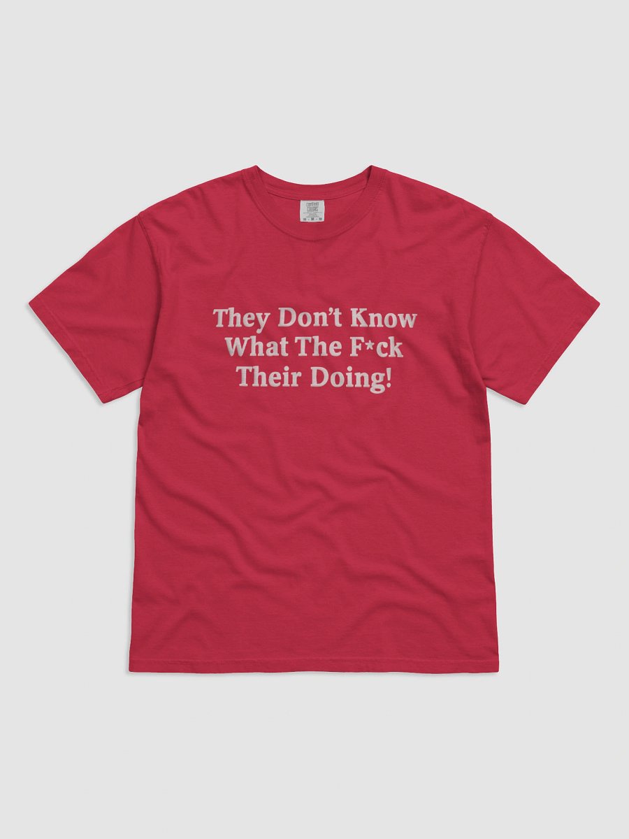 THEY DON'T KNOW WHAT THE FUCK THEIR DOING! product image (1)