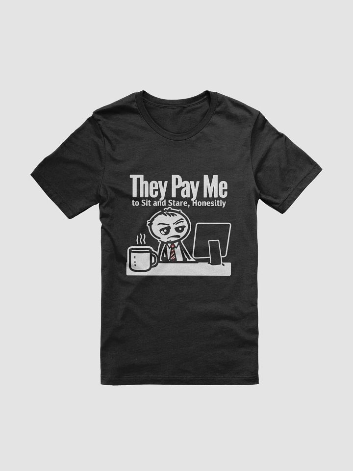They Pay Me To Sit And Stare, Honestly Tshirt product image (1)