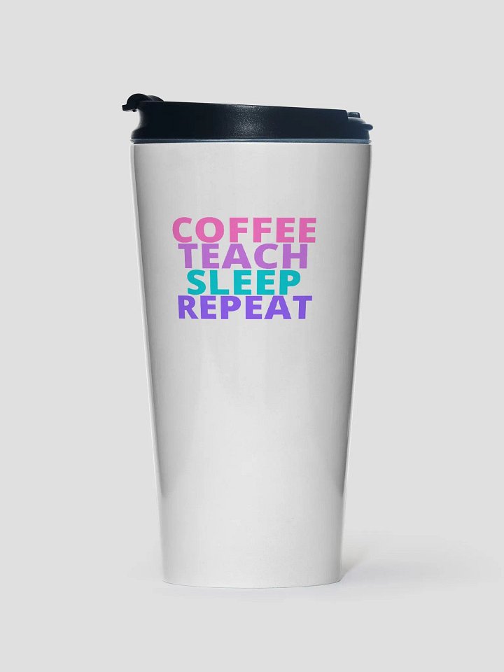 coffee teach sleep repeat stainless steel travel mug product image (1)