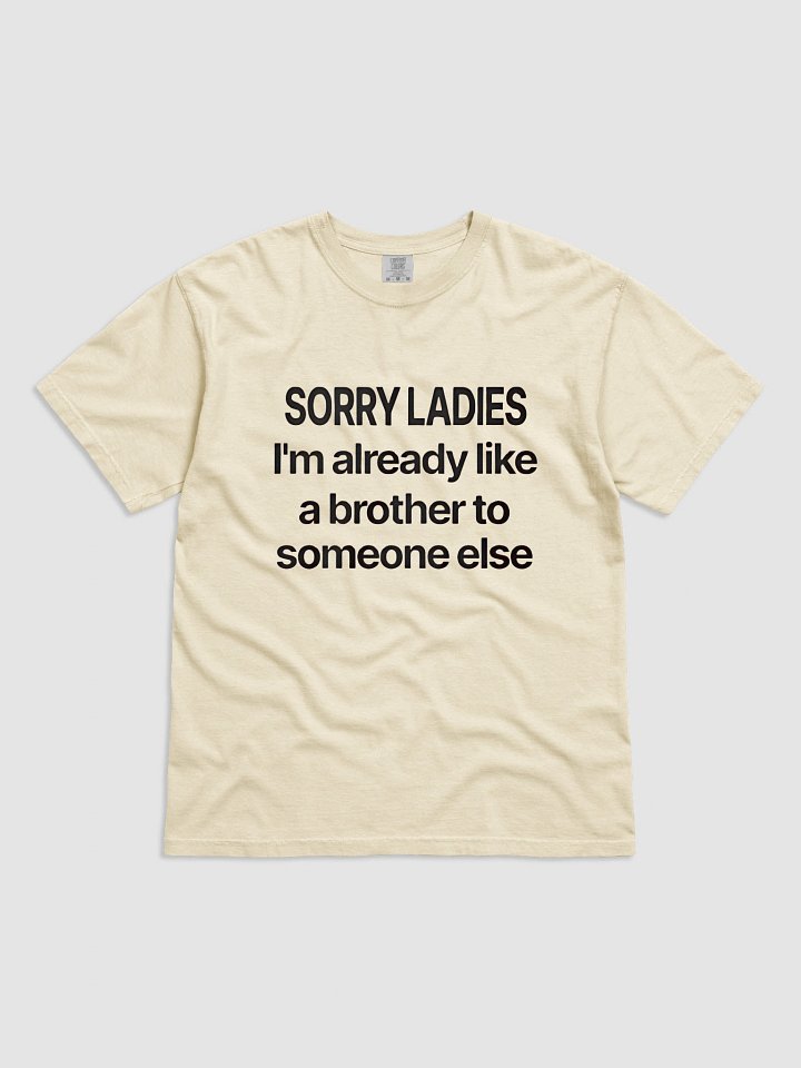 Sorry Ladies, I'm Already Like a Brother T-Shirt product image (1)