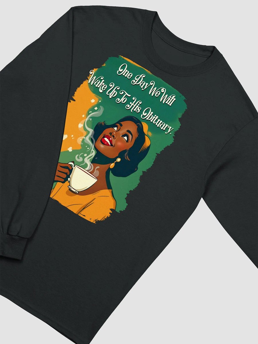 One Day We Will Wake Up To His Obituary Long Sleeve Tee product image (4)