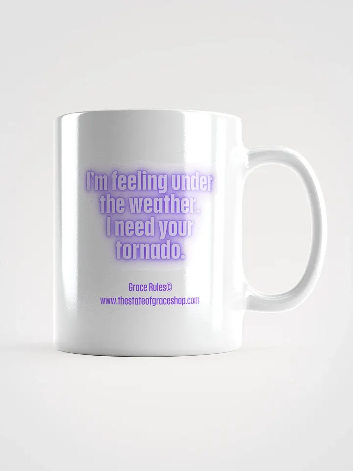 FUNNY MUGS 4 U “I’m feeling under the weather. I need your tornado.” product image (1)
