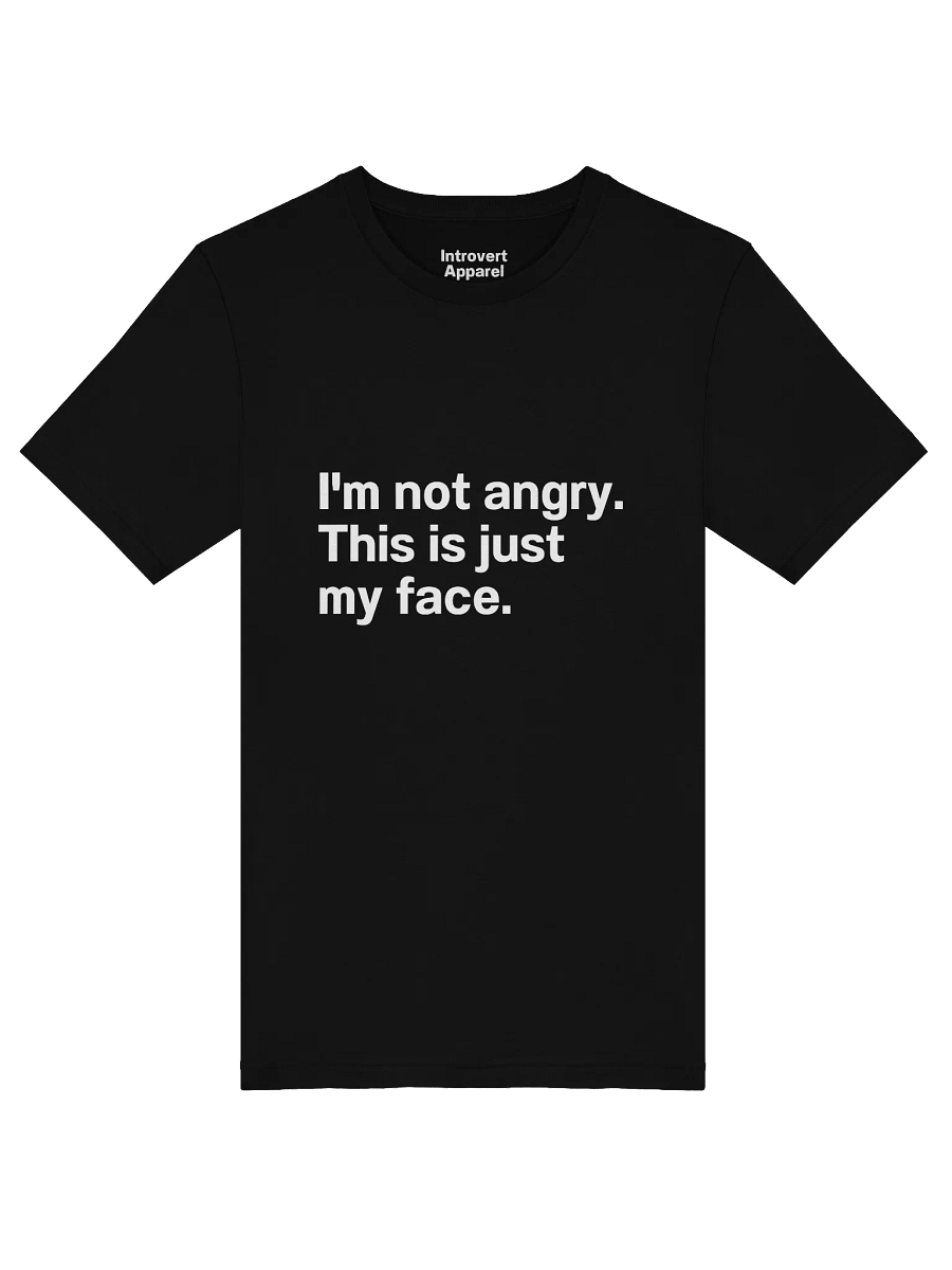 I'm not angry. This is just my face. Unisex T-Shirt product image (52)