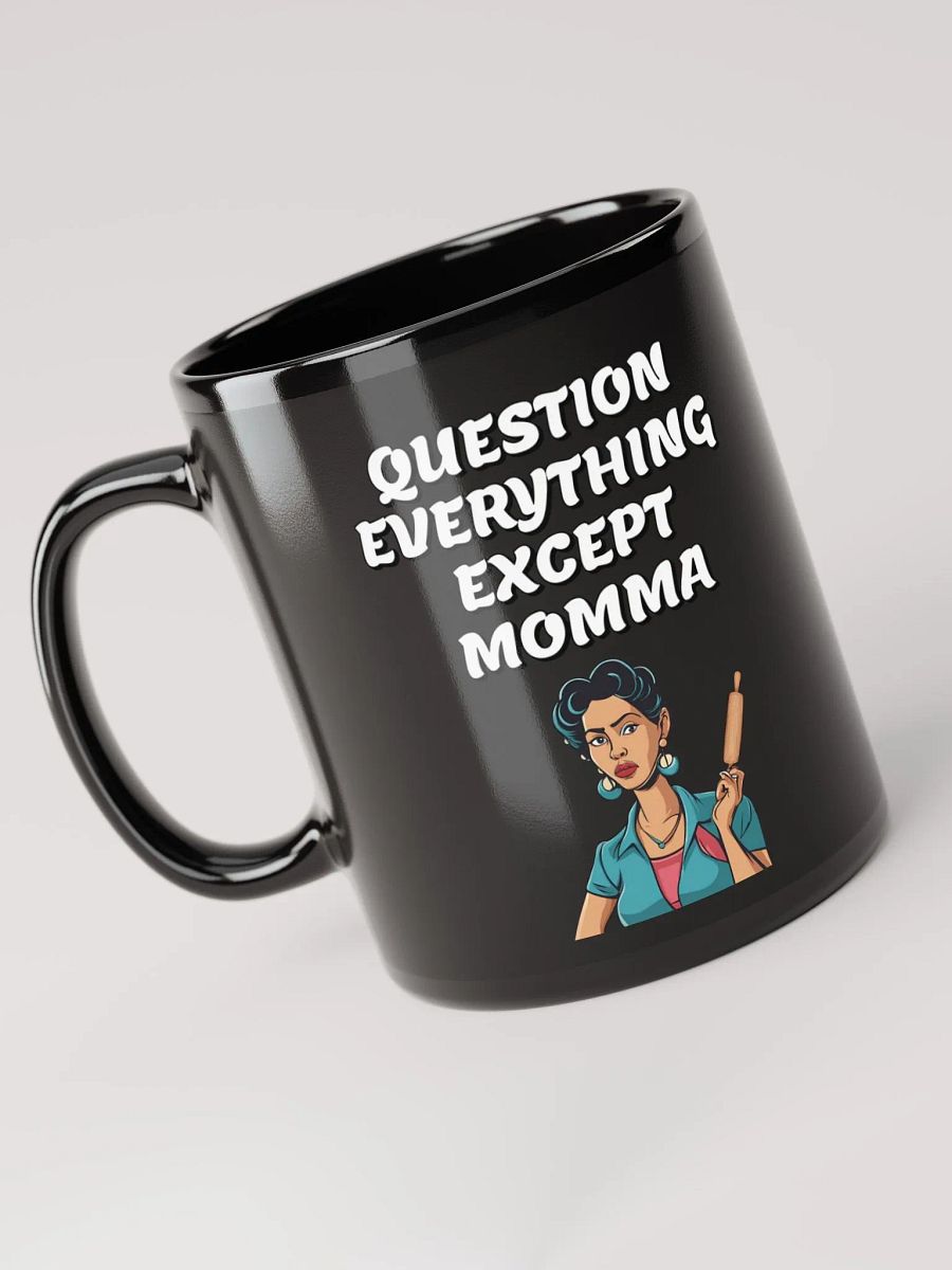 Question Everything Except Momma Funny Black Mug product image (5)