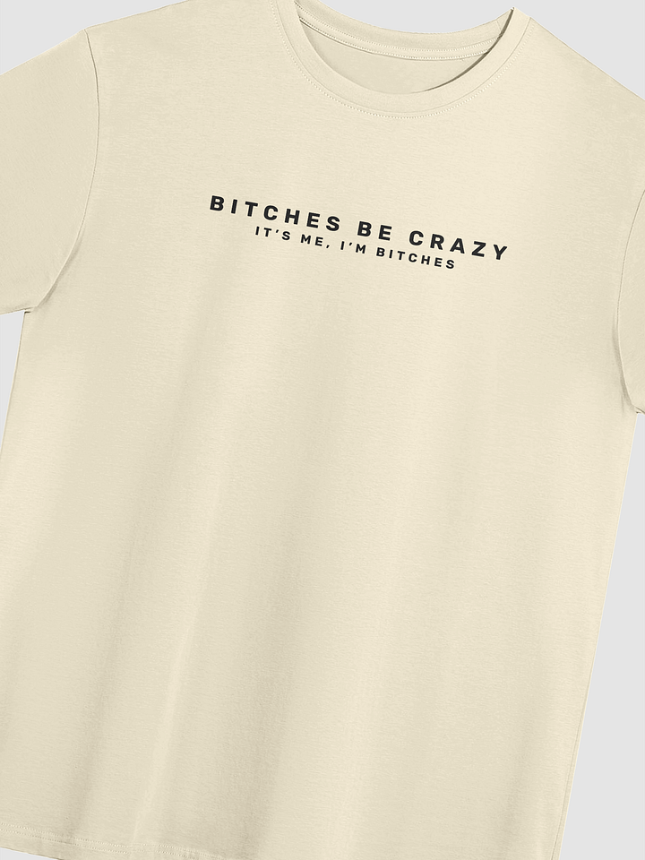 Bitches Be Crazy - Tee (Light) product image (5)