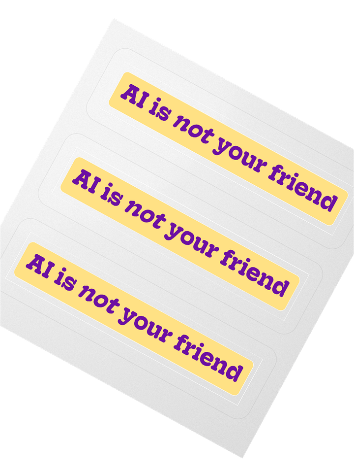 "AI is not your friend" stickers product image (6)