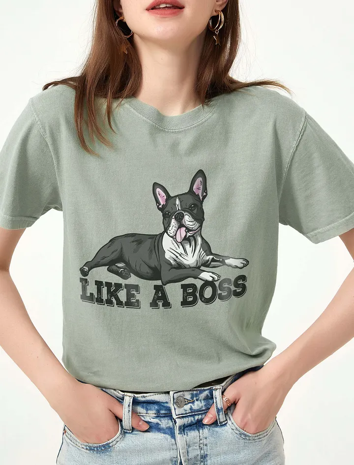 Like a Boss T-Shirt of a Boston Terrier | Funny T-Shirt for Bostie Paw-rents product image (1)