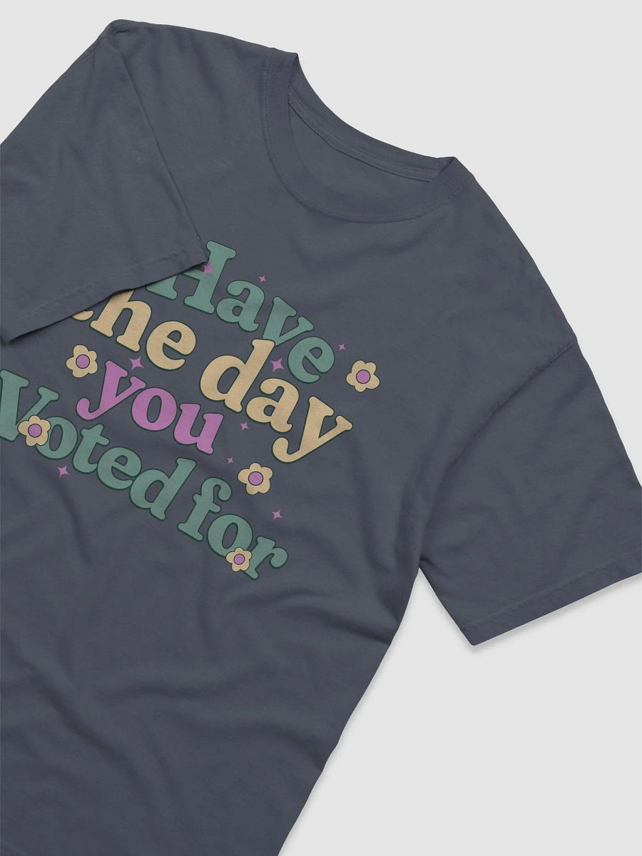 Have The Day You Voted Shirt - Comfort Colors product image (4)