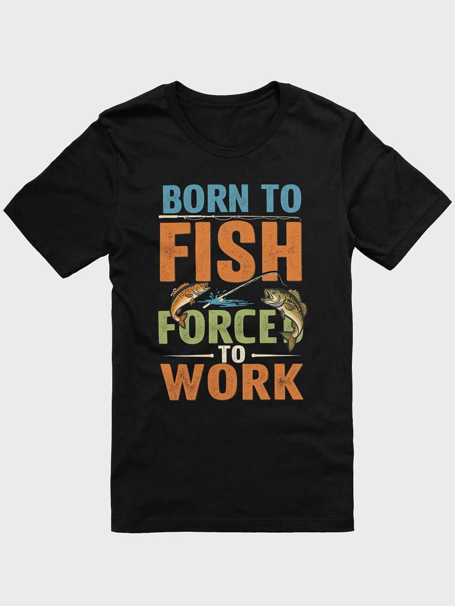 Born to Fish Forced to Work T-Shirt | Funny Fishing Lover Gift product image (3)