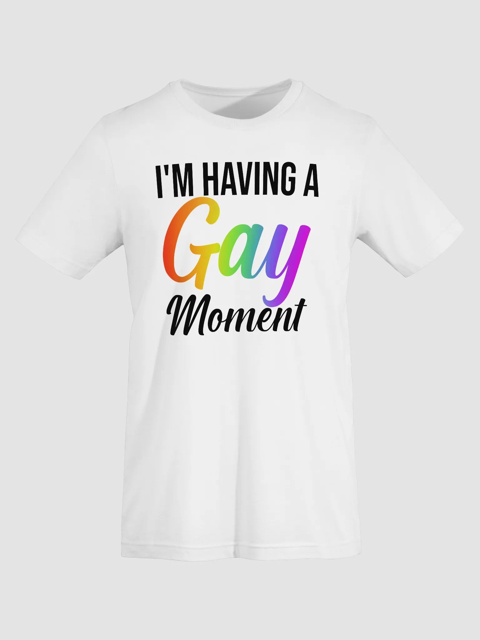 I'm Having a Gay Moment T-Shirt product image (1)