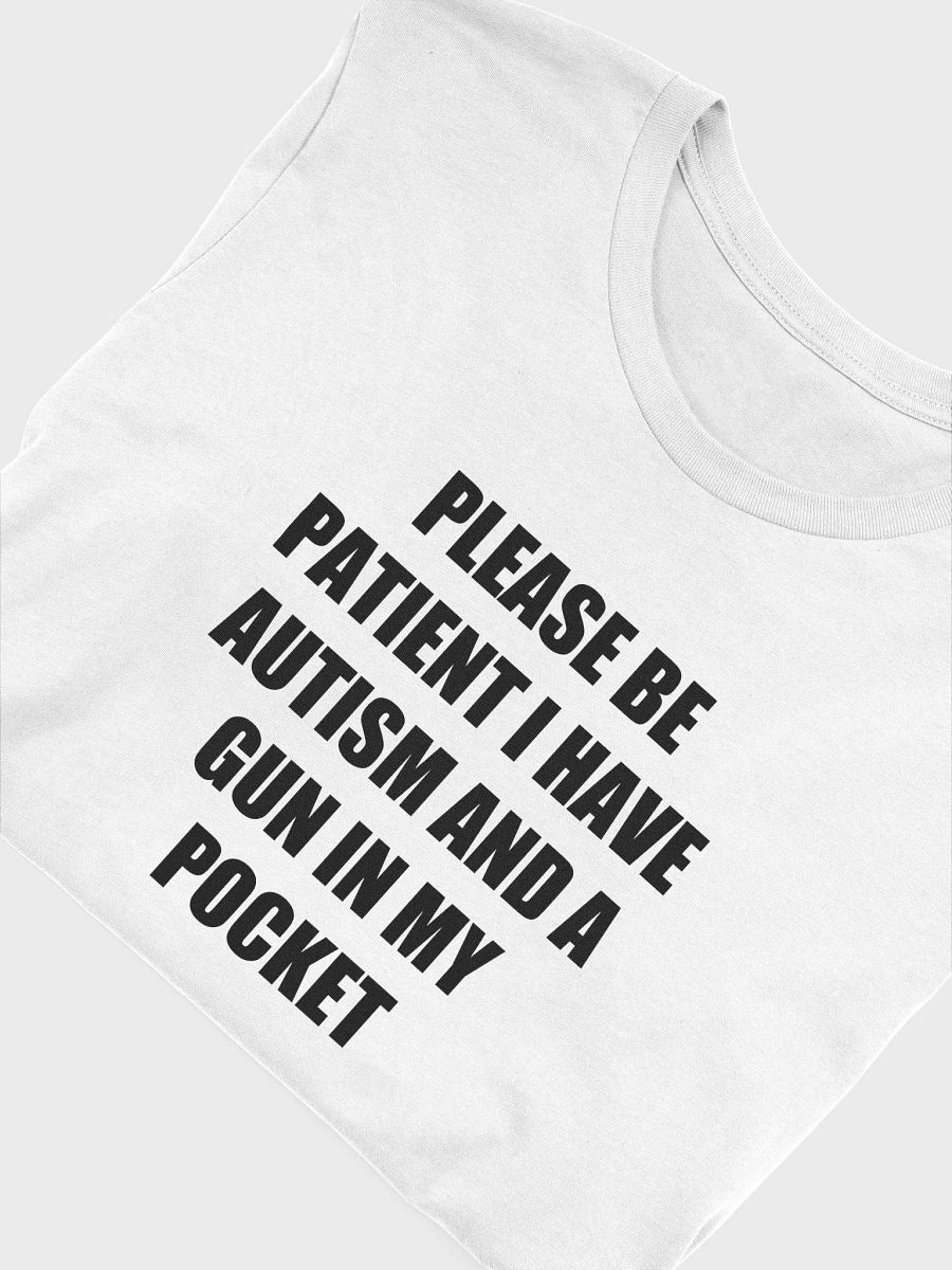 PLEASE BE PATIENT I HAVE AUTISM AND A GUN IN MY POCKET T-Shirt product image (5)