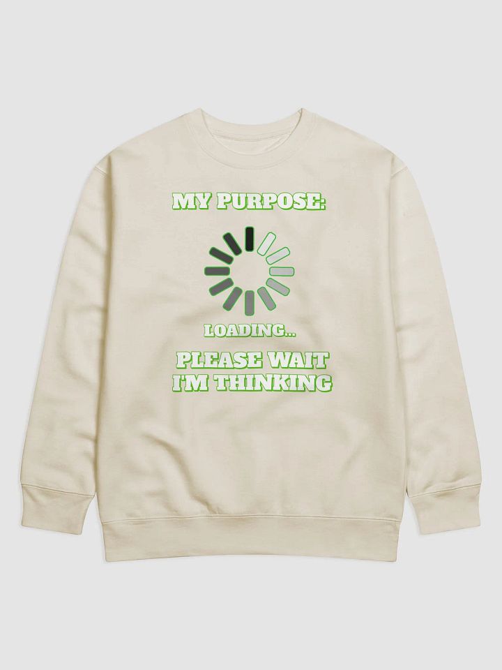 My Purpose: Please Wait I'm Thinking - Funny Sweatshirt product image (1)