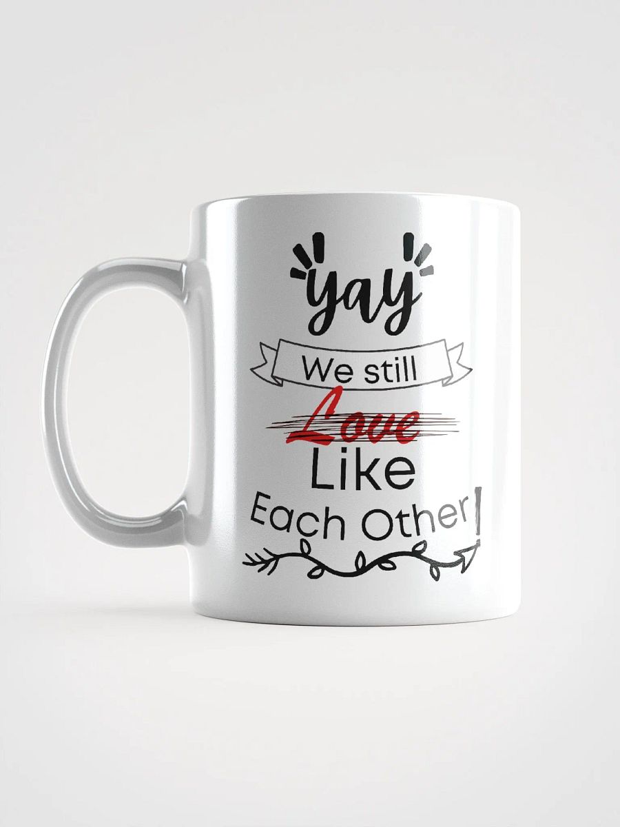 Yay We Still Like Each Other Mug product image (6)