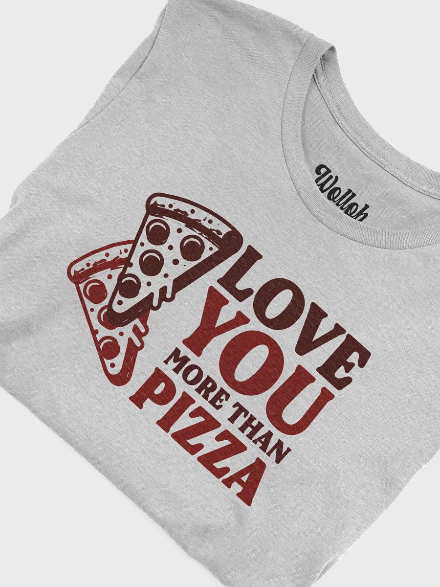 Love You More Than Pizza - Quirky romantic T-Shirt for foodie couples product image (16)