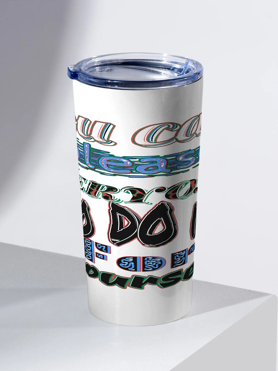You Cant Please Everyone, So Do It For Yourself - White - 20oz Stainless Steel Tumbler product image (2)