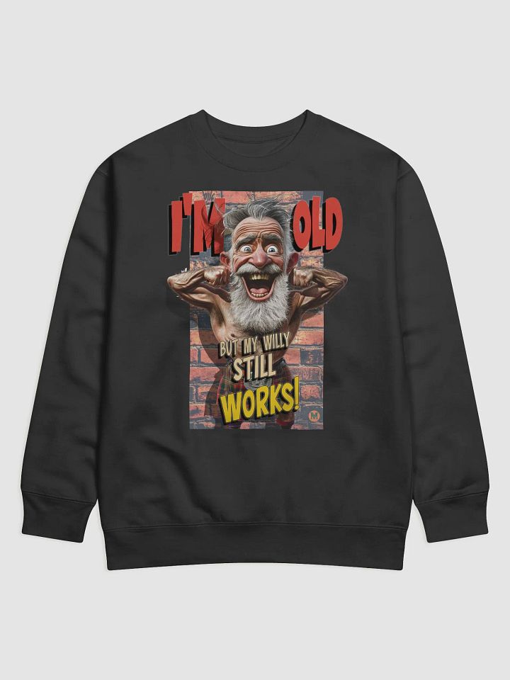 I’m Old But My Willy Still Works - Funny Grandpa Sweatshirt product image (1)