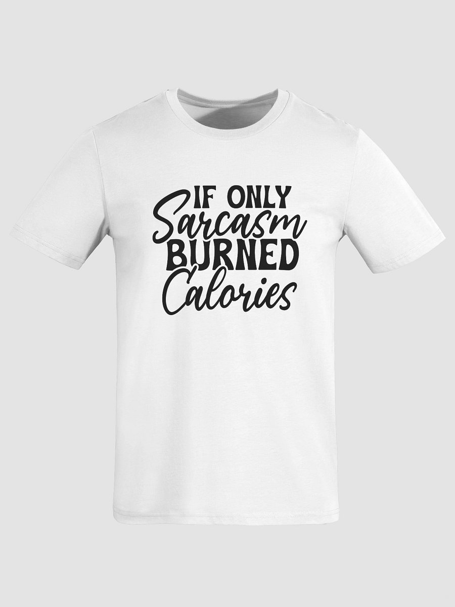 If Only Sarcasm Burned Calaries (Organic Cotton) T-Shirt product image (7)