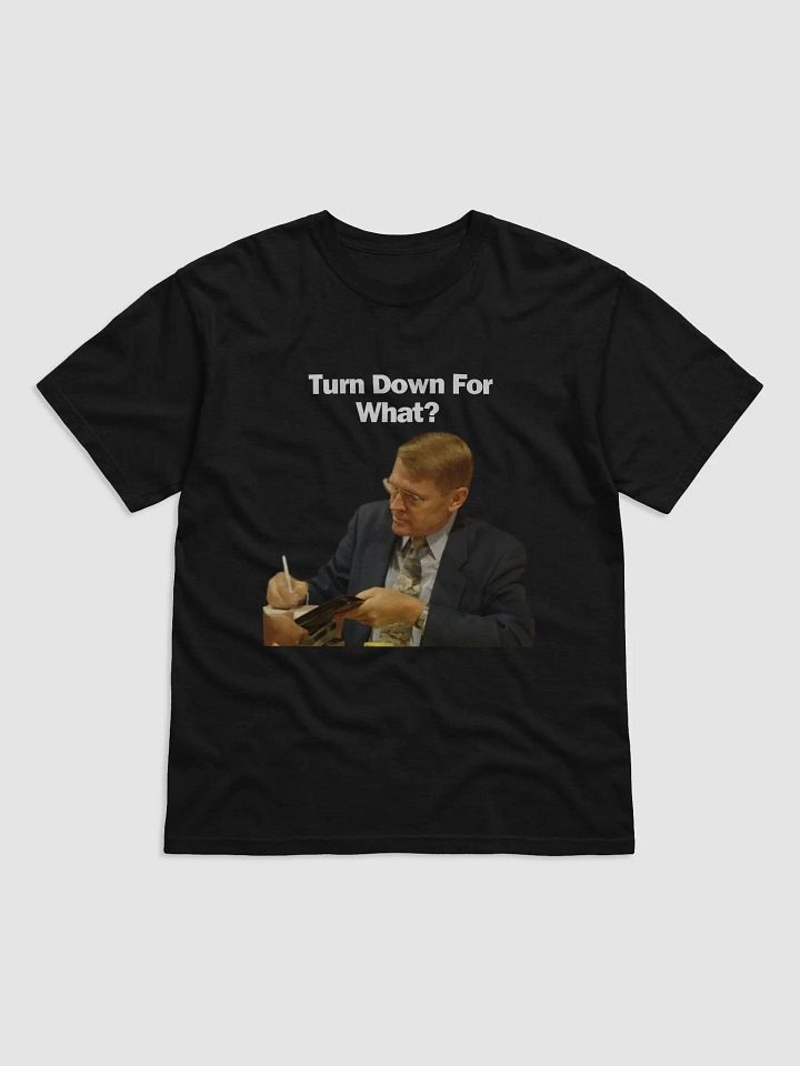 TURN DOWN FOR WHAT product image (1)