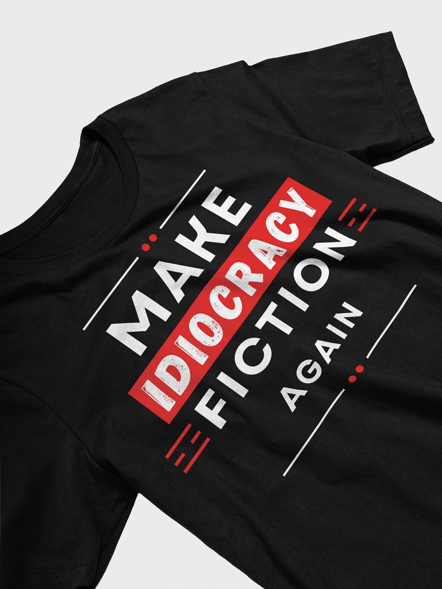 Make Idiocracy Fiction Again T-Shirt - Style 2 product image (3)