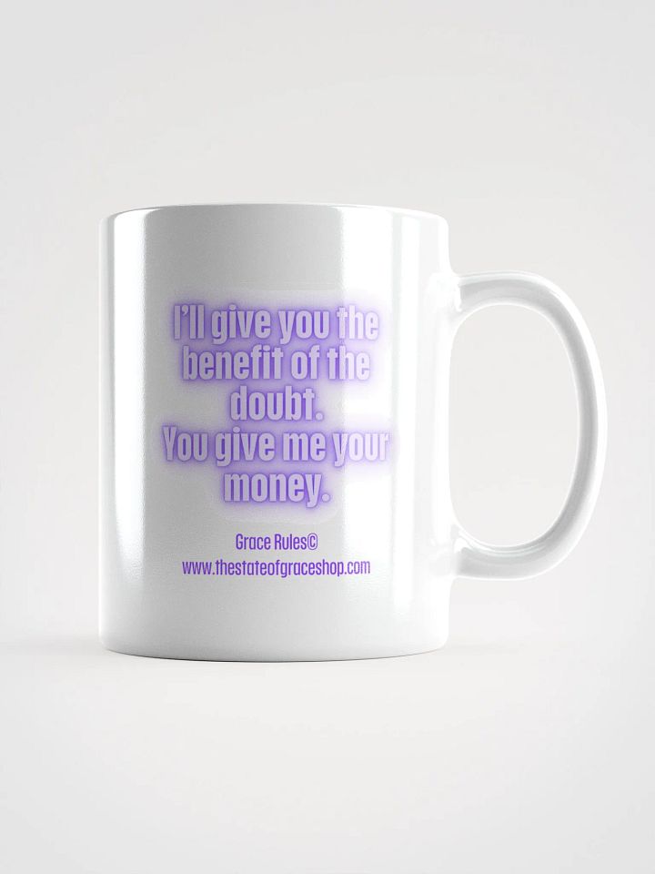 FUNNY MUGS 4 U “I’ll give you the benefit of the doubt. You give me your money.” product image (2)