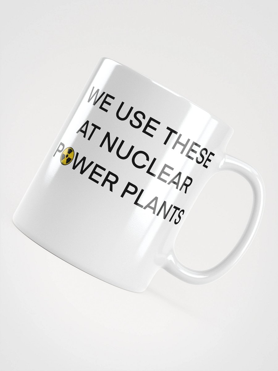 We Use This Mug at Nuclear Power Plants product image (10)