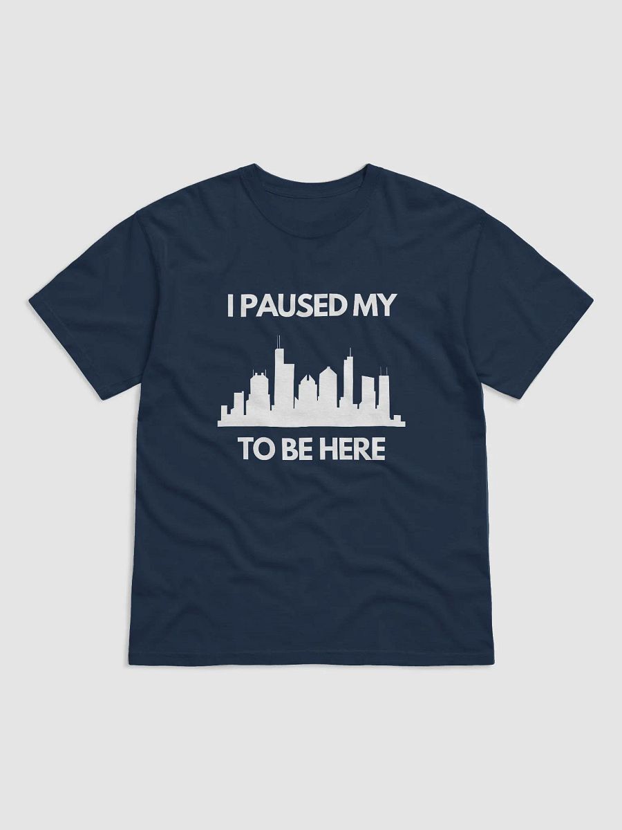 I Paused My City To Be Here - T-Shirt product image (21)