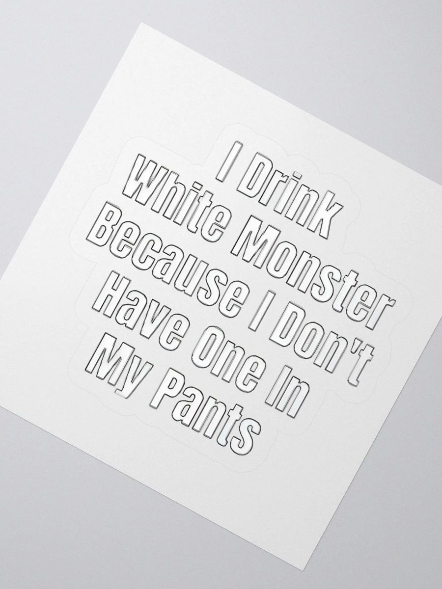 I Drink White Monster Because I Don't Have One In My Pants Sticker product image (2)