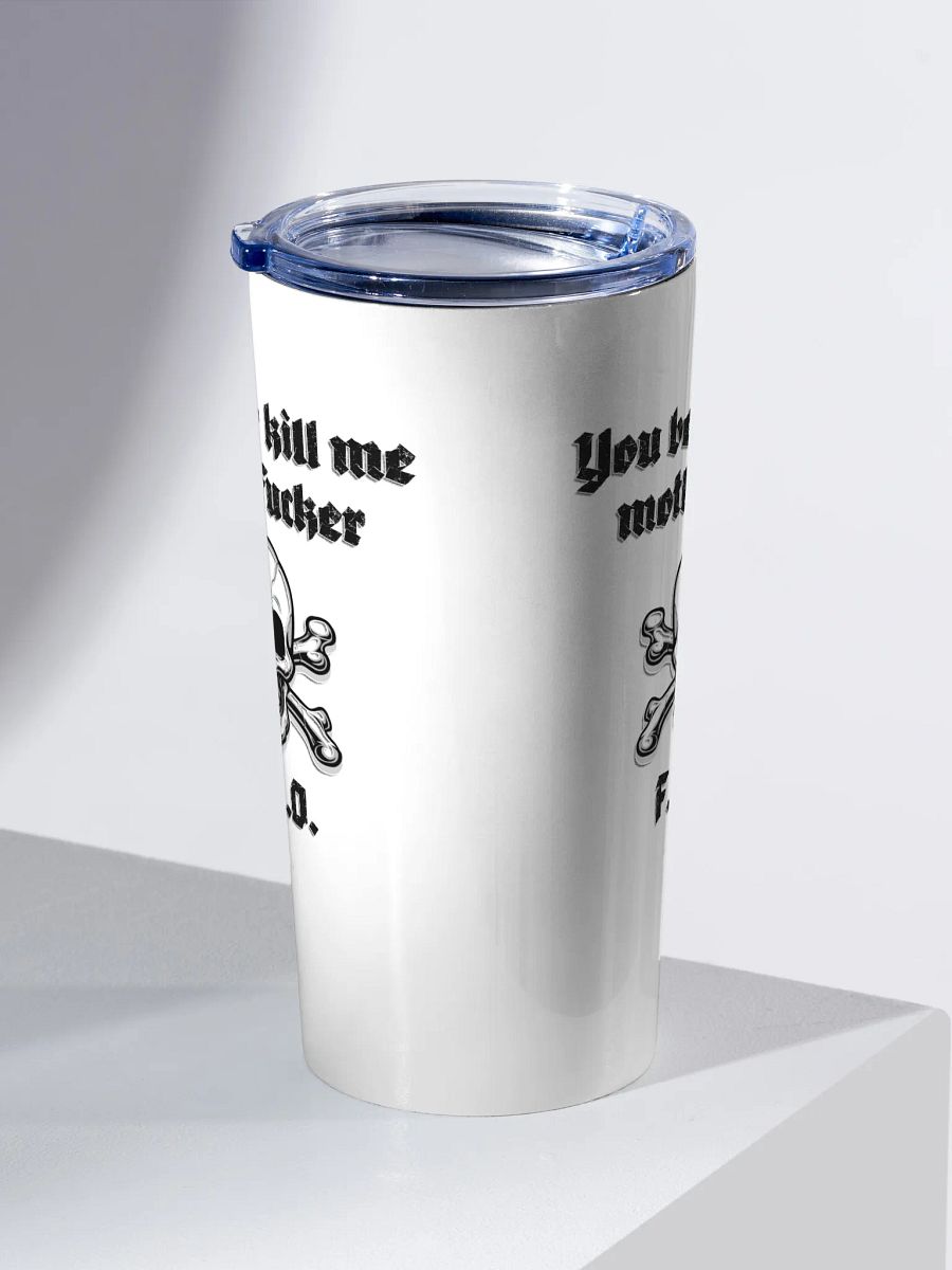 Better Kill Me - Uncensored 20oz Tumbler product image (2)