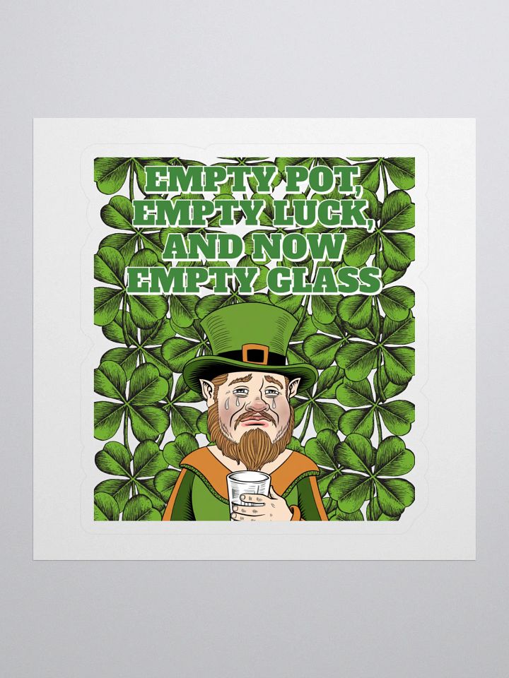Empty Pot, Empty Luck, And Now Empty Glass - St. Patrick's Day Sticker product image (1)