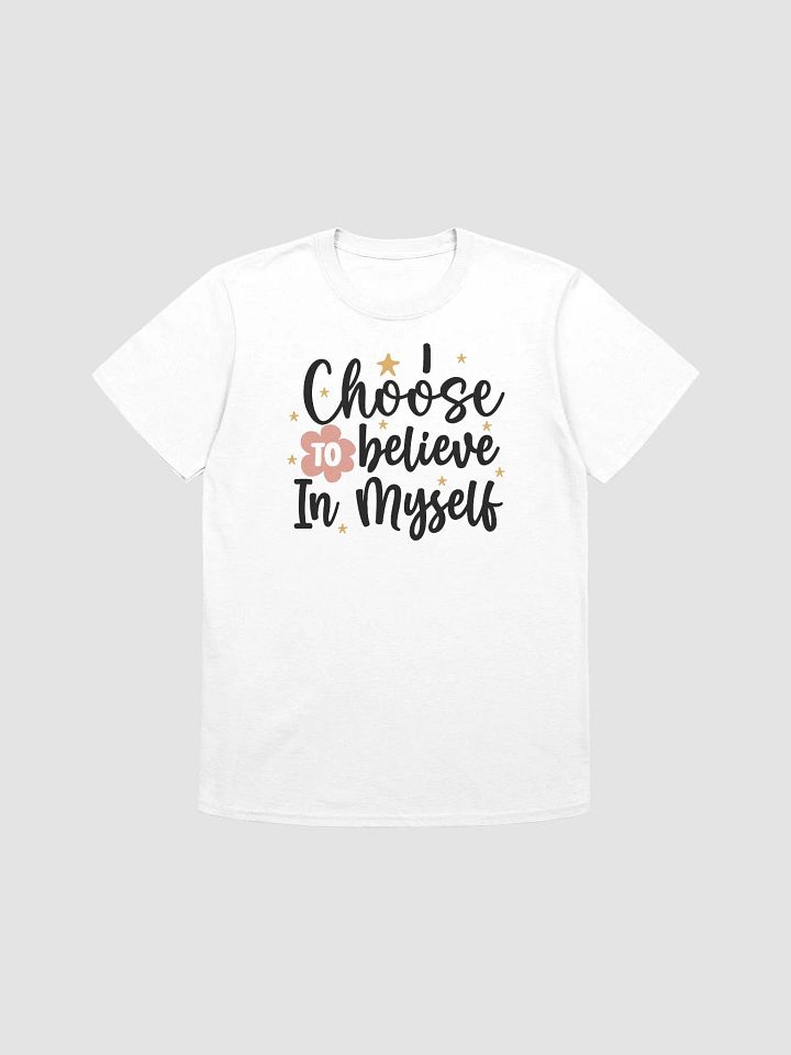 I CHOOSE TO BELIEVE IN MYSELF - Unisex T-Shirt product image (1)