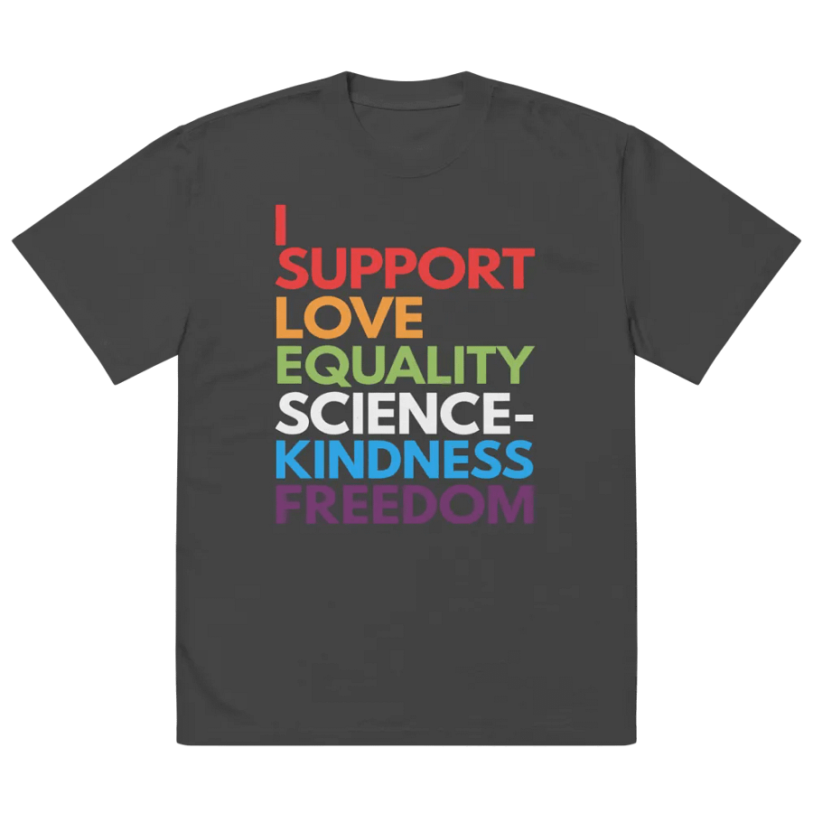 I Support Love, Equality, Science, Kindness, and Freedom Oversized Tee product image (2)