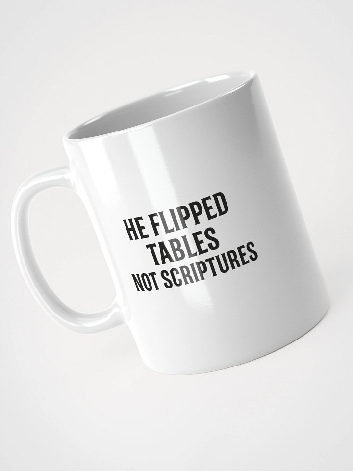 HE FLIPPED TABLES. NOT SCRIPTURES. product image (1)