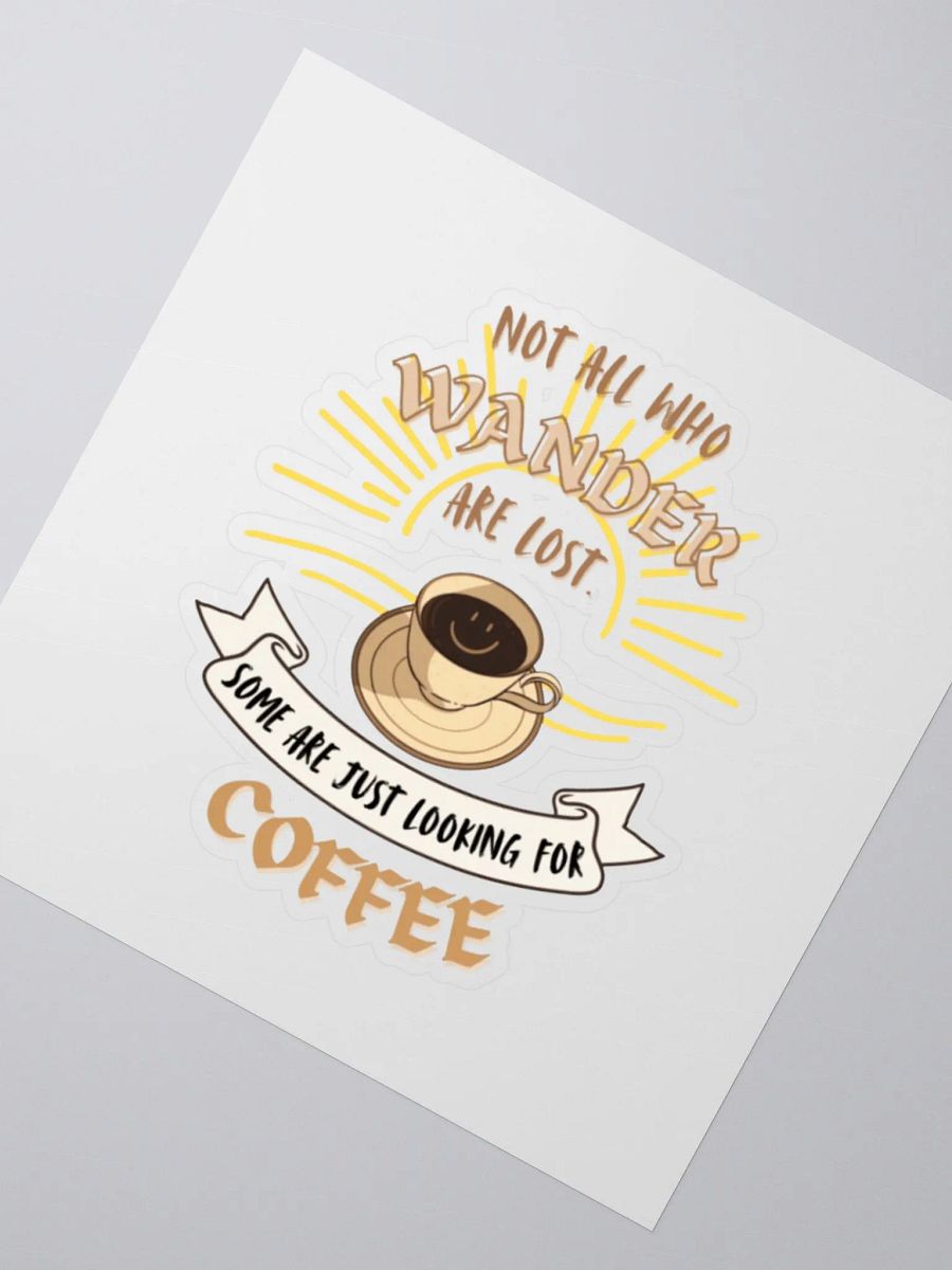 Not all who wander are lost. Some are just looking for coffee. - Whimsical sticker product image (2)