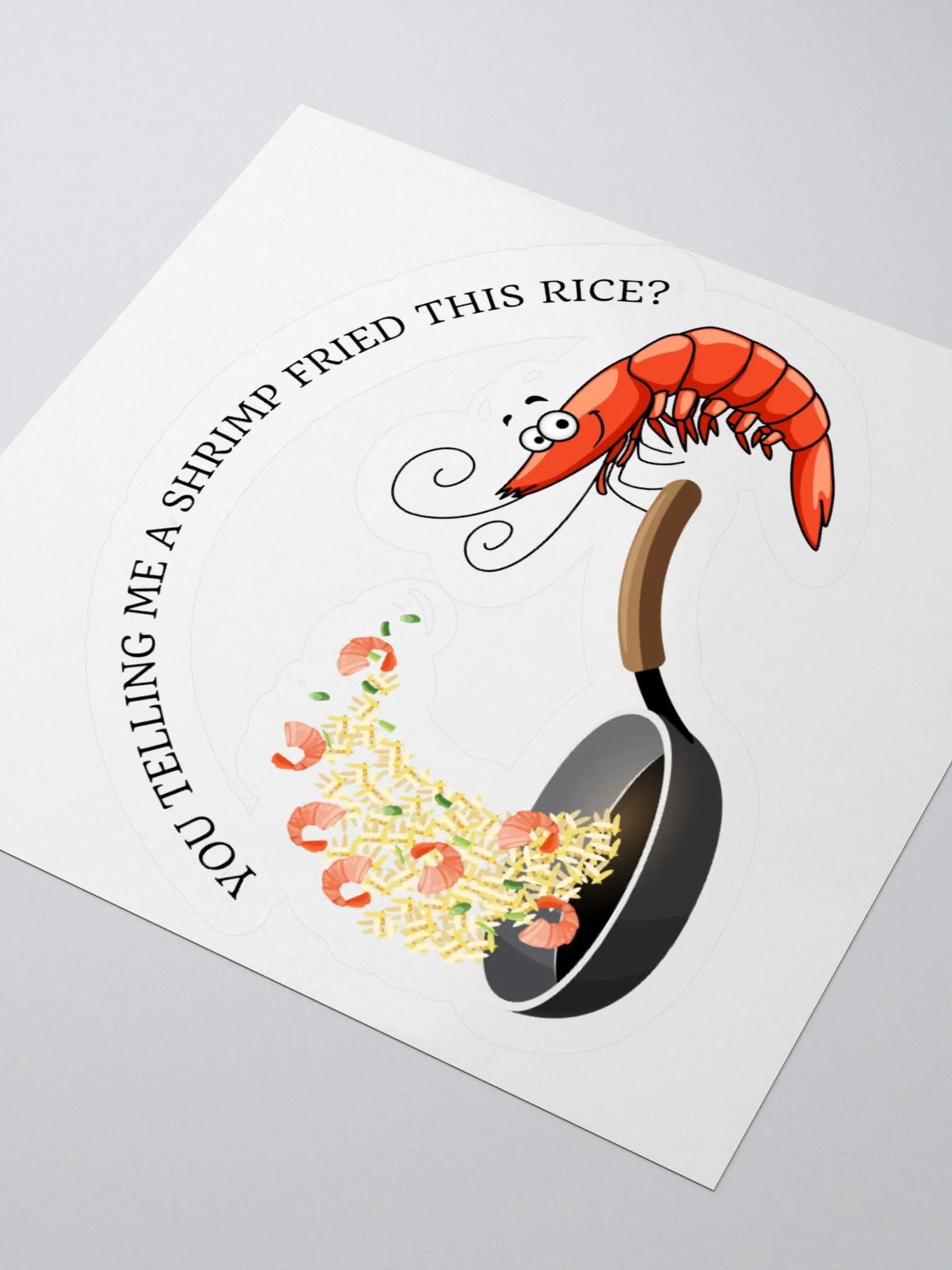 You telling me a shrimp fried this rice? Sticker product image (3)