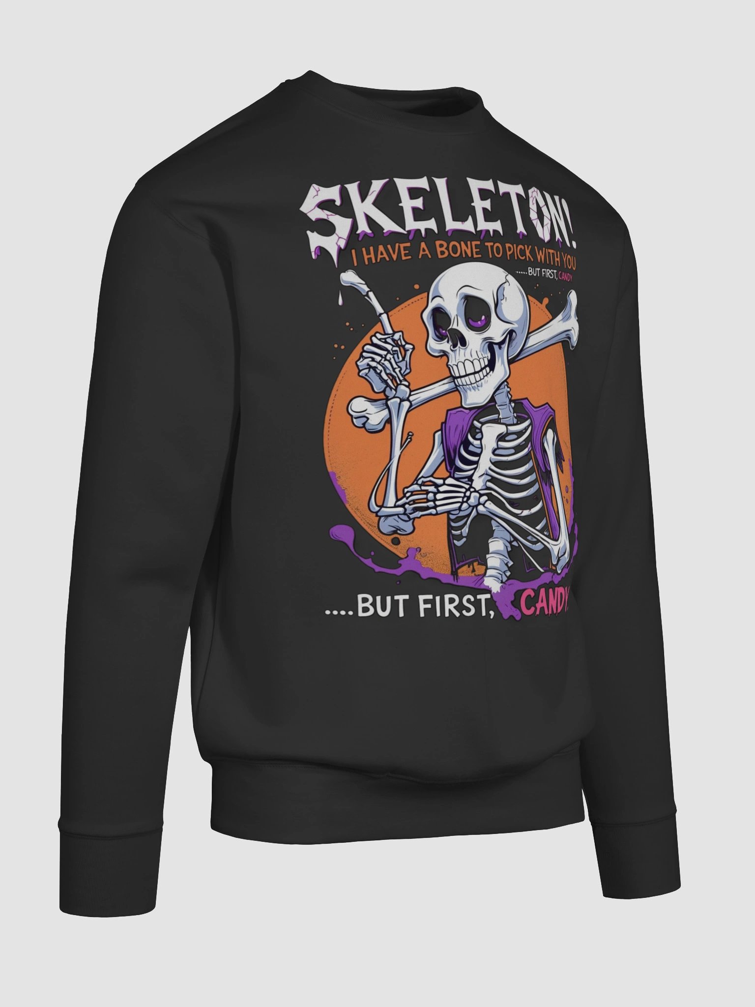 Skeleton! I Have a Bone to Pick With You — But First, Candy Sweatshirt product image (4)