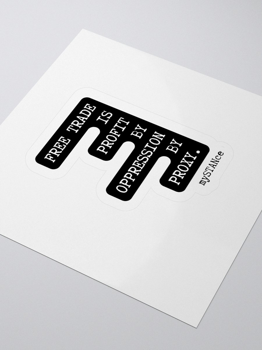 Free Trade is Profit by Oppression by Proxy Sticker product image (9)