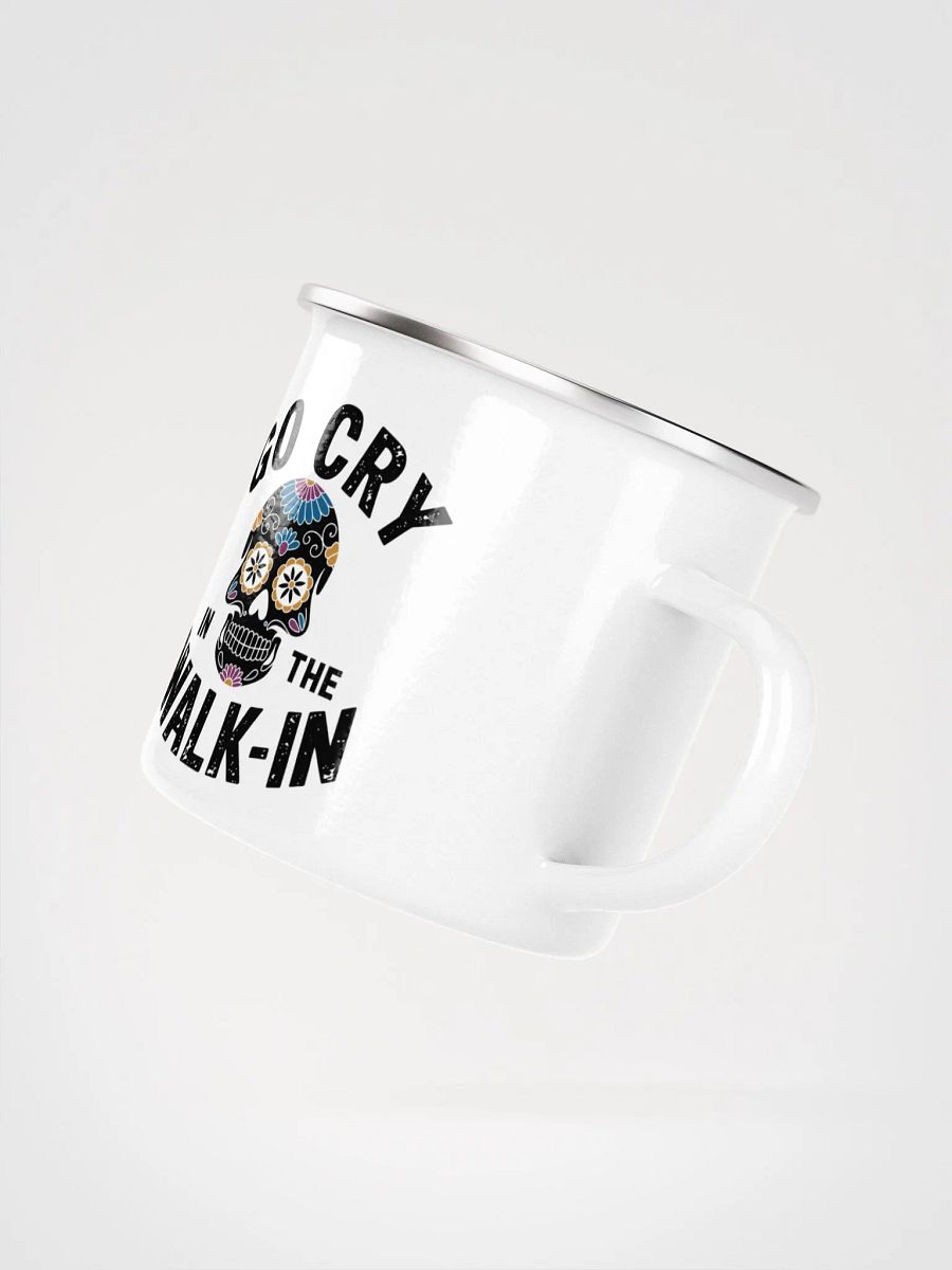 Go cry in the walk-in Enamel Mug product image (3)