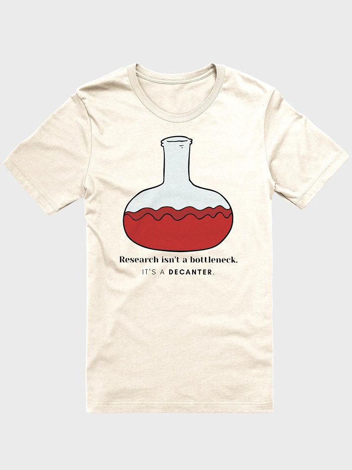 Research Isn't A Bottleneck - It's A Decanter. (Unisex) product image (1)