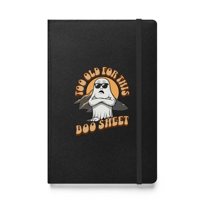 Too Old For This Boo Sheet Sassy Ghost Hardcover Journal product image (1)